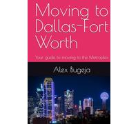 Moving to Dallas-Fort Worth: Your guide to moving to the Metroplex