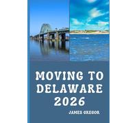 MOVING TO DELAWARE 2026: A Practical Relocation Guide to Housing, Jobs, Taxes, Healthcare, and Everyday Life in the First State