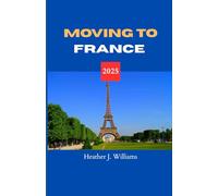 MOVING TO FRANCE 2025: Starting Anew in the Land of Art, Romance, and Refined Living
