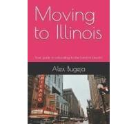 Moving To Illinois: Your Guide To Relocating To The Land Of Lincoln (Usa Moving Guides)