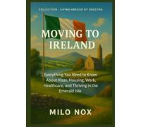 Moving to Ireland: Everything You Need to Know About Visas, Housing, Work, Healthcare, and Thriving in the Emerald Isle