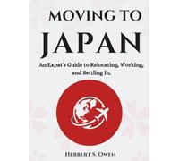 Moving to Japan: An Expat's Guide to Relocating, Working, and Settling In.