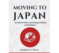 Moving to Japan: An Expat's Guide to Relocating, Working, and Settling In.