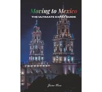 Moving to Mexico: The Ultimate Expat Guide