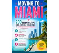 Moving to Miami: 200 Essential Tips, Local Secrets & Social Hacks for Students, Professionals & Expats to Settle Faster, Make Friends, Avoid Costly Mistakes & Live Like a Local