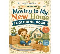 Moving to My New Home Coloring Book: A Comforting Story & Keepsake Activities for Kids Ages 4-7