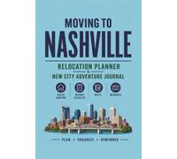 Moving to Nashville: Relocation Planner & New City Adventure Journal: Blank Lined Notebook for Planning, Notes, and Memories During Your Move to Nashville, Tennessee