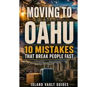 Moving to Oahu: 10 Mistakes That Break People Fast