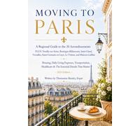 Moving to Paris-A Regional Guide to the 20 Arrondissements PLUS! Neuilly-sur-Seine, Boulogne-Billancourt, Saint-Cloud, Versailles, Saint-Germain-en-Laye, Le Vésinet, and Maisons-Laffitte 2026 Edition