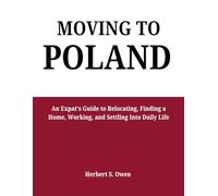 Moving to Poland: An Expat's Guide to Relocating, Finding a Home, Working, and Settling Into Daily Life