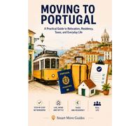 Moving to Portugal: A Practical Guide to Relocation, Residency, Taxes, and Everyday Life
