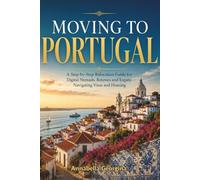 Moving to Portugal: A Step-by-Step Relocation Guide for Digital Nomads, Retirees & Expats Navigating Visas and Housing