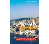 MOVING TO PORTUGAL IN 2025: How to Start a New Life Abroad with Confidence, Clarity, and Local Know-How