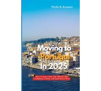 MOVING TO PORTUGAL IN 2025: How to Start a New Life Abroad with Confidence, Clarity, and Local Know-How