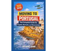 Moving to Portugal : The Complete Guide for Expats, Nomads, and Newcomers