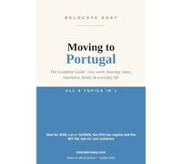 Moving to Portugal: The Complete Guide: visa, work, housing, taxes, insurance, family & everyday life - Updated 2026