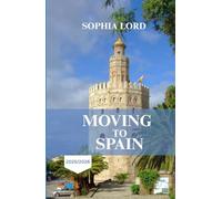 MOVING TO SPAIN 2025/2026: Your Essential Handbook for Starting a New Life Under the Spanish Sun