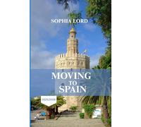MOVING TO SPAIN 2025/2026: Your Essential Handbook for Starting a New Life Under the Spanish Sun