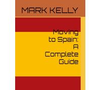 Moving to Spain: A Complete Guide