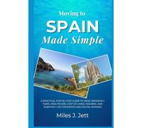 Moving to Spain Made Simple: A Practical Step-by-Step Guide to Visas, Residency, Taxes, Healthcare, Cost of Living, Housing, and Everyday Life for Expats and Digital Nomads