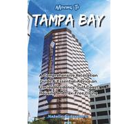 Moving to Tampa Bay: A Comprehensive Relocation Guide & Essential Advice on Florida Residency, Gulf Coast Housing and Tax-Free Living