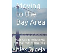 Moving to the Bay Area: Your guide to relocating to the San Francisco Bay Area