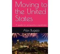 Moving to the United States: A guide for prospective expatriates