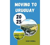 MOVING TO URUGUAY 2025: What to Know, Expect, and Do When Relocating to Uruguay in 2025