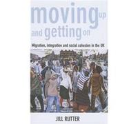 Moving Up And Getting On: Migration, Integration And Social Cohesion In The Uk (Paperback) Jill Rutter, (Auteur)