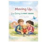 Moving Up: I’m Going to First Grade