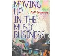 Moving Up in the Music Business Jodi Summers (Auteur)