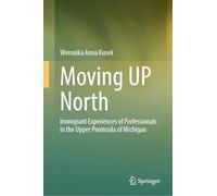 Moving Up North: Immigrant Experiences of Professionals in the Upper Peninsula of Michigan