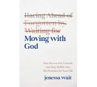 Moving with God: Nine Keys to Get Unstuck and Step Boldly into His Promises for Your Life