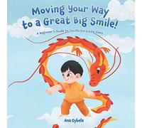 Moving Your Way to a Great Big Smile!: A Beginner's Guide to Tai Chi for Little Ones