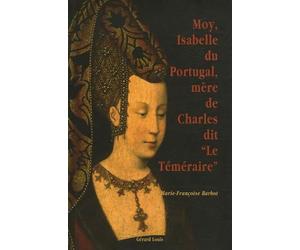 Moy, Isabelle du Portugal, mère de Charles dit "Le Téméraire"