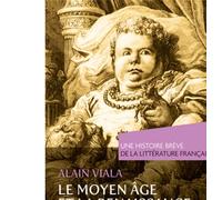 Moyen Âge et Renaissance. Une histoire brève de la littérature française