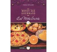 Moyen Age gourmand: Tome 5, Les mets sucrés