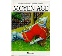 Moyen Age : Les Grands Auteurs français du programme - Anthologie et Histoire littéraire de André Lagarde,Laurent Michard ( 1 mars 1993 )