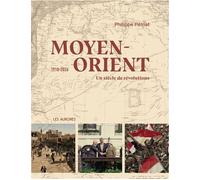 Moyen-Orient 1918-2026 : Un siècle de révolutions - Philippe Pétriat - Les Aurores - relié - Beau livre