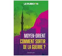 Moyen-Orient - Comment Sortir De La Guerre ?