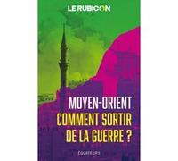 Moyen-Orient, comment sortir de la guerre ? Le Rubicon (Auteur)