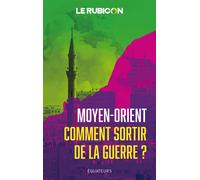 Moyen-Orient, comment sortir de la guerre ? - Le Rubicon - Des Equateurs Eds - broché - Essai