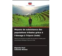 Moyens de subsistance des populations tribales grâce à l'élevage à Tripura (Inde): Moyens de subsistance durables des populations tribales grâce aux pratiques d'élevage à Tripura, en Inde