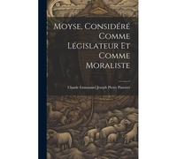 Moyse, Considéré Comme Législateur Et Comme Moraliste