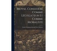 Moyse, Considéré Comme Législateur Et Comme Moraliste