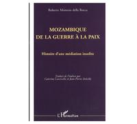 Mozambique de la guerre à la paix Histoire d'une médiation insolite - Roberto Morozzo della Rocca - L'harmattan - broché - Livre