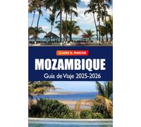 Mozambique Guía de Viaje 2025-2026: Descubra tesoros ocultos, playas, safaris, cultura vibrante y aventuras en la costa del sur de África