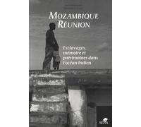 Mozambique - Réunion - Esclavages, Mémoire Et Patrimoines Dans L'océan Indien