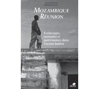 Mozambique réunion, esclavages, mémoire et patrimoines dans l'océan indien - Séverine Cachat - Sepia Eds - broché - Etude