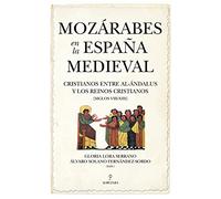 Mozárabes en la España Medieval: Cristianos entre al-Ándalus y los reinos cristianos (siglos VIII-XIII)